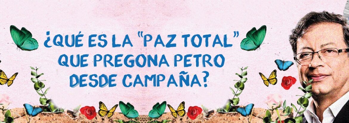Artículo: ¿Qué es la 'paz total' que pregona Petro desde campaña?